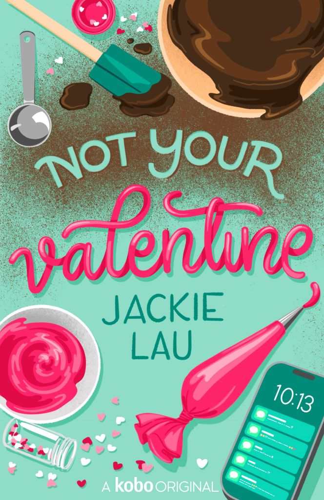Illustrated cover of Not Your Valentine, title in the center. Light sea green background. Baking supplies, including bright pink icing, piping bag, bowl of chocolate cake batter, and heart-shaped sprinkles, plus smartphone.