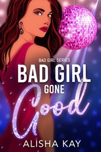 Bad Girl Gone Good by Alisha Kay
