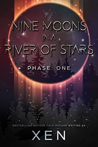 Nine Moons in a River of Stars, Phase One by Xen