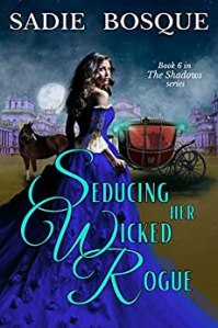 Seducing Her Wicked Rogue by Sadie Bosque
